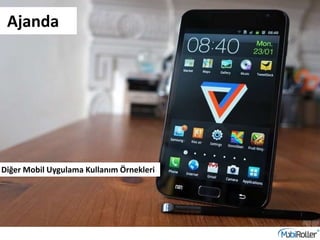 Diğer Mobil Uygulama Kullanım Örnekleri
Ajanda
 