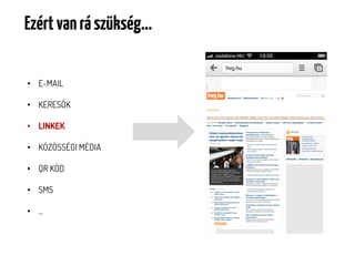 Ezért van rá szükség…

• E-MAIL

• KERESŐK

• LINKEK

• KÖZÖSSÉGI MÉDIA

• QR KÓD

• SMS

• …
 