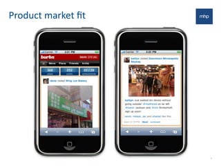 Product	
  market	
  ﬁt
9
 