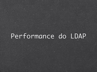Performance do LDAP
 