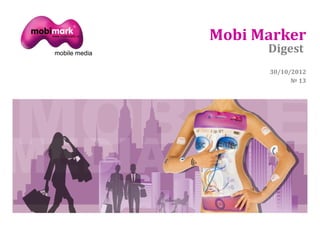 Mobi Marker
      Digest
      30/10/2012
            № 13
 