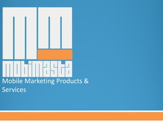 Mobile Marketing Products &
Services
 