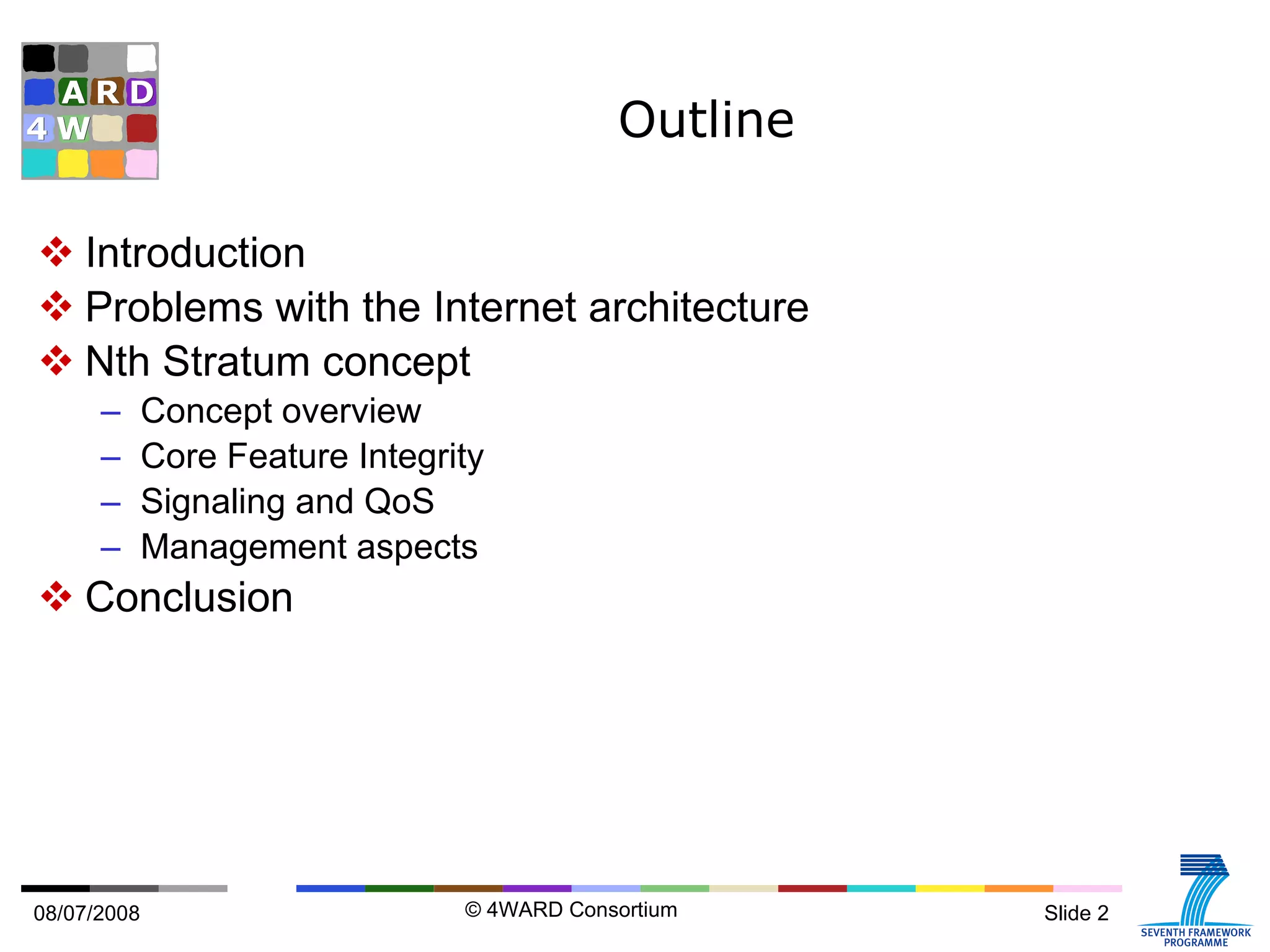 Outline Introduction Problems with the Internet architecture Nth Stratum concept Concept overview Core Feature Integrity Signaling and QoS Management aspects Conclusion 