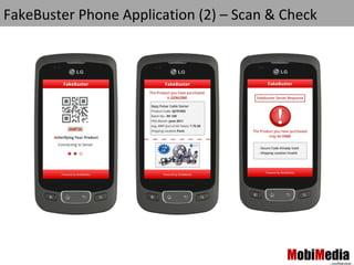 FakeBuster Phone Application (2) – Scan & Check
 MobiMedia
Powering Rich Mobile Media




                                          MobiMedia
                                                  --confidential--
 