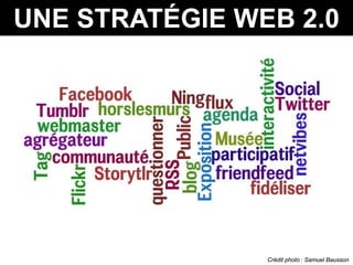 UNE STRATÉGIE WEB 2.0




                Crédit photo : Samuel Bausson
 