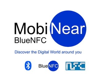 Mobi Near
BlueNFC
Discover the Digital World around you
 