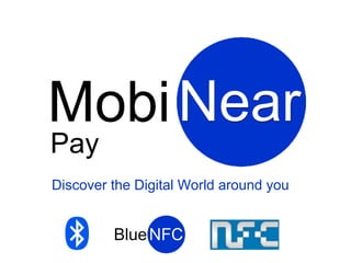 Mobi Near
Pay
Discover the Digital World around you
 