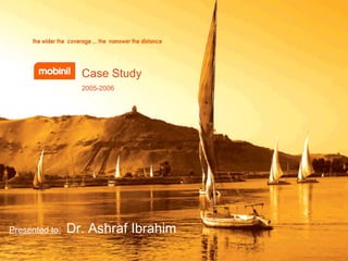 Presented to :   Dr. Ashraf Ibrahim Case Study  2005-2006 