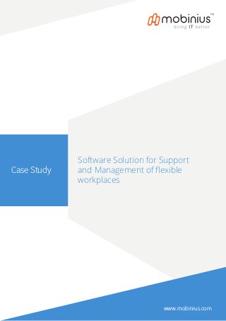 Case Study
www.mobinius.com
Software Solution for Support
and Management of ﬂexible
workplaces
 