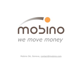 we move money

Mobino SA, Geneva, contact@mobino.com
 