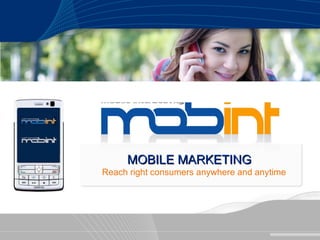 MOBILE MARKETING Reach right consumers anywhere and anytime 