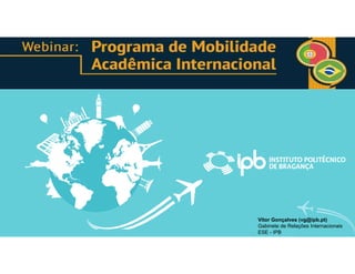 Informações Importantes
Vitor Gonçalves (vg@ipb.pt)
Gabinete de Relações Internacionais
ESE - IPB
 