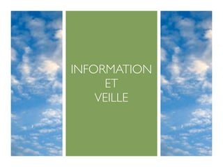 INFORMATION
     ET
    VEILLE
 