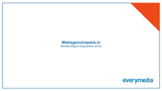 Mobisgenuineparts.in
Monthly Report (September 2018)
 