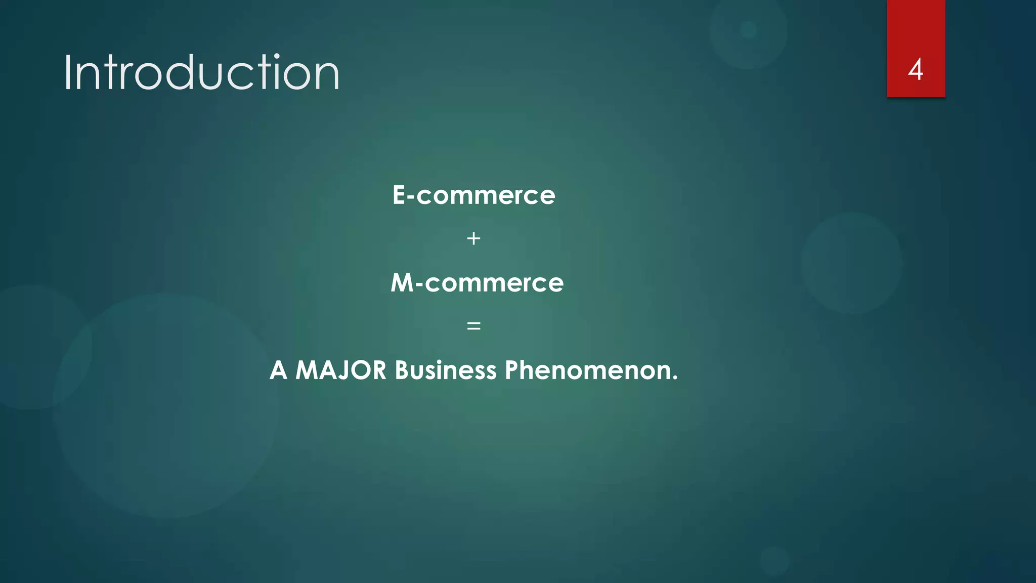 Introduction                           4



                E-commerce
                     +
                M-commerce
                     =
        A MAJOR Business Phenomenon.
 