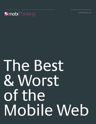 mobiThinking.com




The Best
& Worst
of the
Mobile Web
 