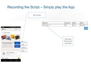 Recording the Script – Simply play the App
All events
All steps
listed and
recorded
 