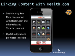 Linking Content with Health.com

  See Mommy Run
   Mobi can connect
   with Health.com and
   other relevant
   Time Inc...
