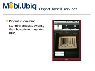 Object-based services Product information Scanning products by using their barcode or integrated RFID. 