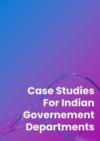 Case Studies
For Indian
Governement
Departments
 