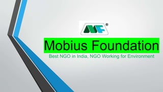 Mobius Foundation
Best NGO in India, NGO Working for Environment
 