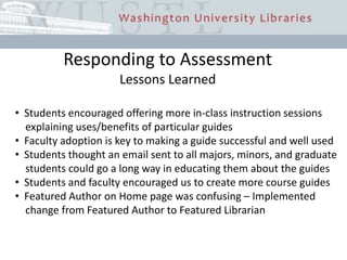 Would like to see all librarians names listed   instead of featured ones onlyUndergraduate Student Responses:Popular guides got mixed results