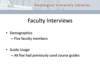 Faculty InterviewsDemographicsFive faculty membersGuide Usage	All five had previously used course guides