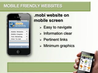 MOBILE FRIENDLY WEBSITES

               .mobi website on
               mobile screen
                     Easy to navig...