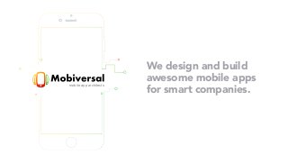 mobile app architects
We design and build
awesome mobile apps
for smart companies.
 