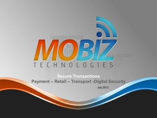 July 2012
Secure Transactions
Payment – Retail – Transport -Digital Security
 