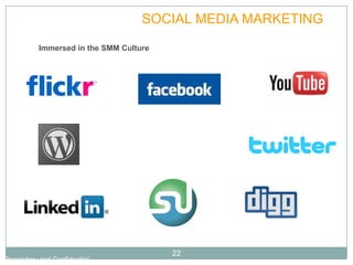 PLAN         SOCIAL MEDIA MARKETING
           Immersed in the SMM Culture




                                         22
Proprietary and Confidential
 