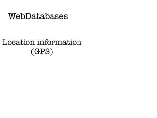 WebDatabases

Location information
       (GPS)
 