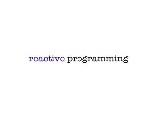 reactive programming
 
