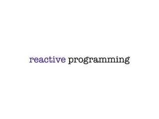reactive programming
 