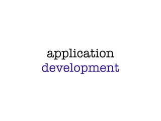 application
development
 