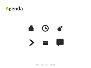 Agenda




         C.E.S.A.R Sorocaba - July/2011
 