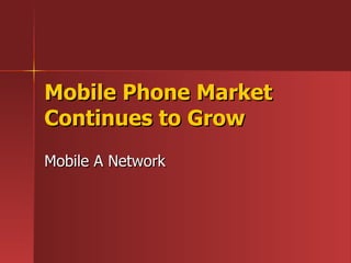 Mobile Phone Market Continues to Grow  Mobile A Network 
