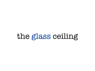 the glass ceiling
 
