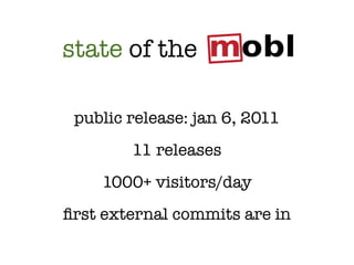 state of the

 public release: jan 6, 2011
        11 releases
    1000+ visitors/day
ﬁrst external commits are in
 