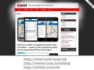 http://www.mobl-lang.org
http://twitter.com/mobllang
http://twitter.com/zef
 
