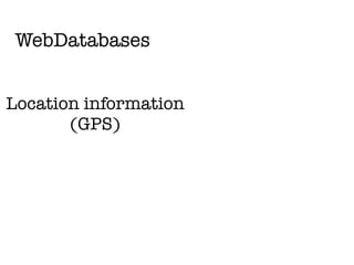 WebDatabases


Location information
       (GPS)
 