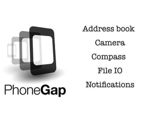 Address book
  Camera
  Compass
   File IO
Notiﬁcations
 