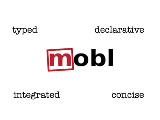 typed        declarative




integrated      concise
 