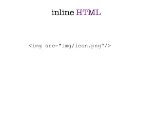 inline HTML


<img src="img/icon.png"/>
 