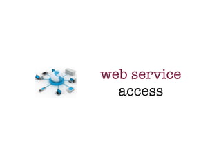 web service
  access
 