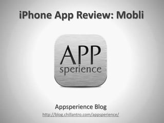iPhone App Review: Mobli




          Appsperience Blog
    http://blog.chillantro.com/appsperience/
 