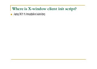 Where is X-window client init script?
/etc/X11/moblin/xinitrc
 