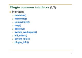 6
Plugin common interfaces (1/2)
Defined in
MetacitySrc/src/include/ mutter-plugin.h
struct _MutterPluginClass
 