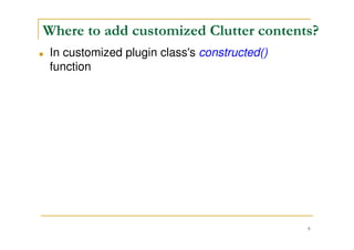 9
How the window manager show Clutter
stage?
Put Clutter stage on Overlay window layer that
is between Normal window and Screen Saver
window(the most top layer)
MetacitySrc/src/compositor/mutter/compositor-
mutter.c
TheXwinOfStage = clutter_x11_get_stage_window(CLUTTER_STAGE
(ClutterStage));
OverlayWin = XCompositeGetOverlayWindow (XDisplay, XRootWindow);
XreparentWindow (XDisplay, TheXwinOfStage, OverlayWin, 0, 0);
 