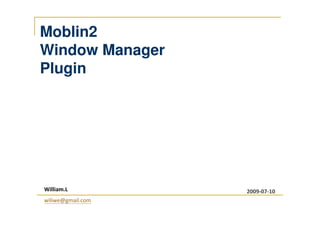 Moblin2
Window Manager(Mutter)
Plugin
William.L
wiliwe@gmail.com
2009-07-10
 